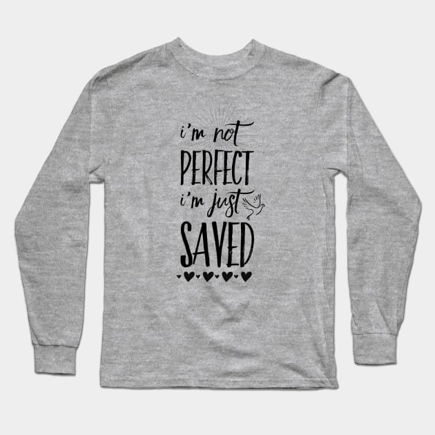 I'm not perfect I'm just saved, black text Long Sleeve T-Shirt by Selah Shop